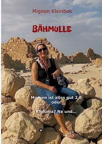 Kleinbek, Mignon Bähmulle: Morgen ist alles gut 2.0 oder Rheuma? Na und...