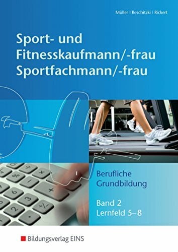 Rickert, Rolf Sport- und Fitnesskaufmann & Sportfachfrau/Sportfachmann: Berufliche Grund- und Fachbildung / Berufliche Grundbildung: Lernfelder 5-8: Schülerband 2