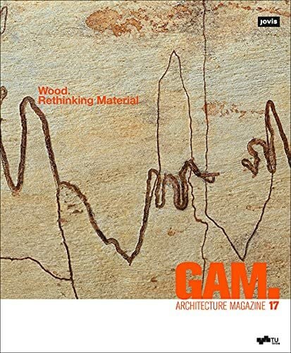 Kaden, Tom Wood. Rethinking Material (GAM - Graz Architecture Magazine, 17)
