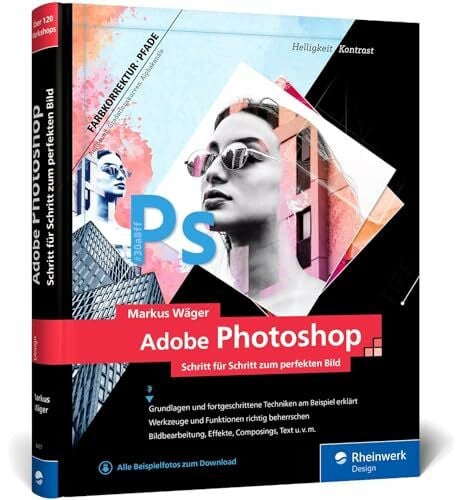 Wäger, Markus Adobe Photoshop: Profitricks und Expertenwissen zur Bildbearbeitung – in 120 Workshops. Neue Auflage 2021