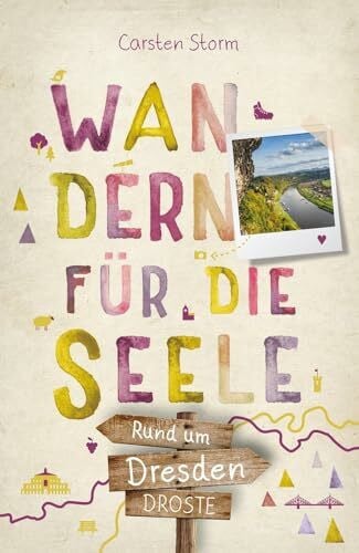 Storm, Carsten Rund um Dresden. Wandern für die Seele: Wohlfühlwege