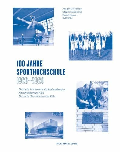 Sühl, Ralf 100 Jahre Sporthochschule: 1920 - 2020: Deutsche Hochschule für Leibesübungen. Sporthochschule Köln. Deutsche Sporthochschule Köln. (Schriftenreihe ... der Deutschen Sporthochschule Köln)