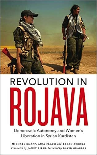 Ayboga, Ercan Revolution in Rojava: Democratic Autonomy and Women's Liberation in Syrian Kurdistan