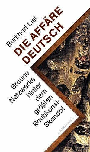 List, Burkhart Die Affäre Deutsch: Braune Netzwerke hinter dem größten Raubkunst-Skandal