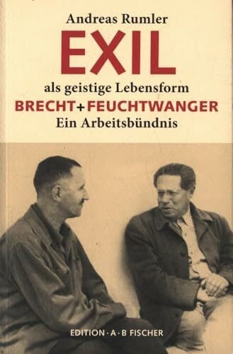 Rumler, Andreas EXIL als geistige Lebensform: Brecht + Feuchtwanger. Ein Arbeitsbündnis