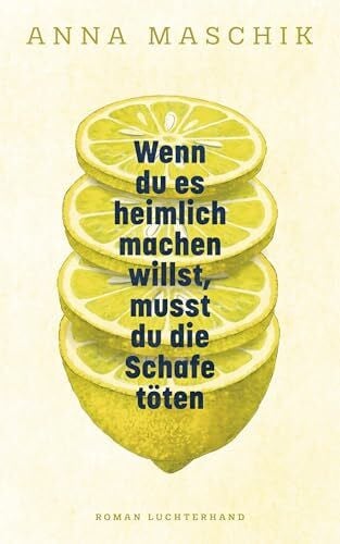 Maschik, Anna Wenn du es heimlich machen willst, musst du die Schafe töten: Roman - Die Entdeckung einer großen literarischen Stimme