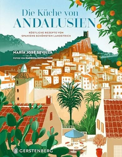 Rothacker, Nassima Die Küche von Andalusien: Köstliche Rezepte von Spaniens schönstem Landstrich