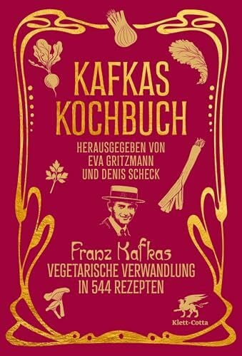 Scheck, Denis Kafkas Kochbuch: Franz Kafkas vegetarische Verwandlung in 544 Rezepten