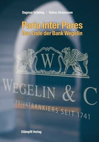 Straumann, Prof. Dr. Tobias Paria inter Pares - Das Ende der Bank Wegelin