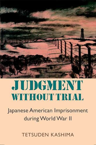 Kashima, Tetsuden Judgment Without Trial: Japanese American Imprisonment During World War II (The Scott and Laurie Oki Series in Asian American Studies)