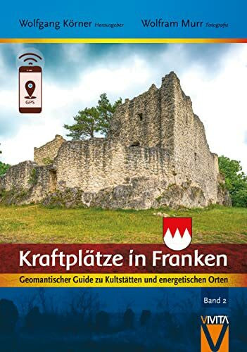 Wolfram, Murr Kraftplätze in Franken 2: Geomantischer Guide zu Kultstätten und energetischen Orten (Kraftplätze in Franken: Geomantischer Guide zu Kultstätten und energetischen Orten)
