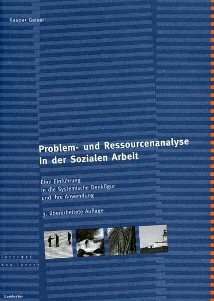 Geiser, Kaspar Problem- und Ressourcenanalyse in der Sozialen Arbeit: Eine Einführung in die Systemische Denkfigur und ihre Anwendung