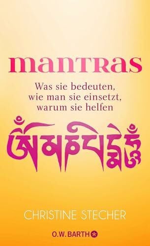 Stecher, Christine Mantras: Was sie bedeuten, wie man sie einsetzt, warum sie helfen