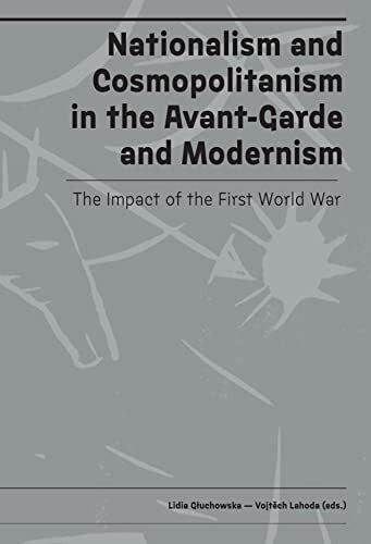 Lahoda, Vojtech Nationalism and Cosmopolitanism in Avant-garde and Modernism: The Impact of World War I