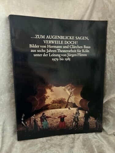 Baus, Hermann ... zum Augenblicke sagen, verweile doch! : Bilder von Hermann und Clärchen Baus aus sechs Jahren Theaterarbeit für Köln unter der Leitung von Jürgen Flimm 1979 bis 1985