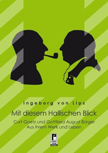 Lips, Ingeborg von Mit diesem Hallischen Blick: Curt Goetz und Gottfried August Bürger - Aus ihrem Werk und Leben