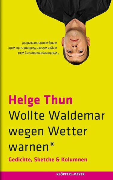 Thun, Helge Wollte Waldemar wegen Wetter warnen*: Gedichte, Sketche und Kolumnen