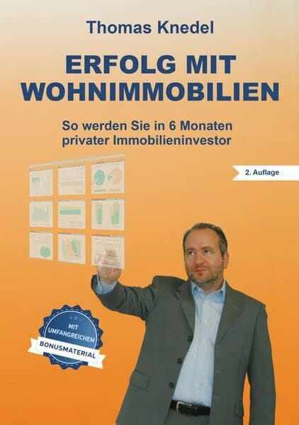 Thomas Knedel Erfolg mit Wohnimmobilien: So werden Sie in 6 Monaten privater Immobilieninvestor (2. Auflage mit Bonusmaterial)