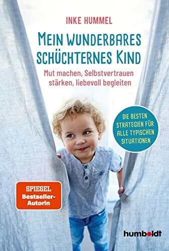 Hummel, Inke Mein wunderbares schüchternes Kind: Mut machen, Selbstvertrauen stärken, liebevoll begleiten. Die besten Strategien für alle typischen Situationen. Spiegel-Bestsellerautorin