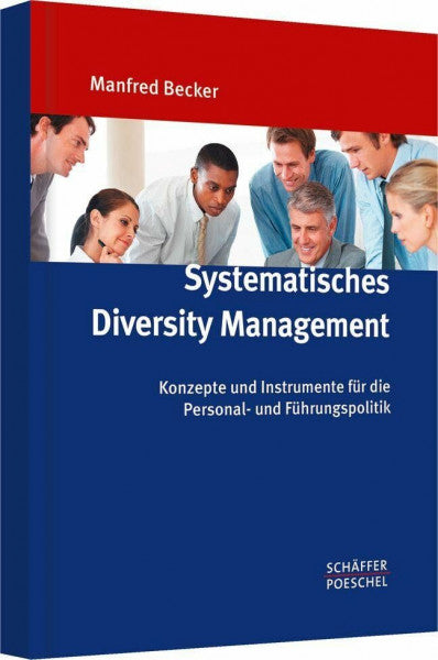 Becker, Manfred Systematisches Diversity Management: Konzepte und Instrumente für die Personal- und Führungspolitik