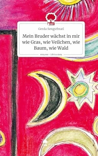 Sengstbratl, Gerda Mein Bruder wächst in mir wie Gras, wie Veilchen, wie Baum, wie Wald. Life is a Story - story.one