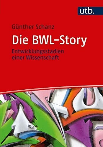 Günther Schanz Die BWL-Story: Entwicklungsstadien einer Wissenschaft