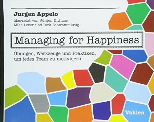 Leber, Mike Managing for Happiness: Übungen, Werkzeuge und Praktiken, um jedes Team zu motivieren