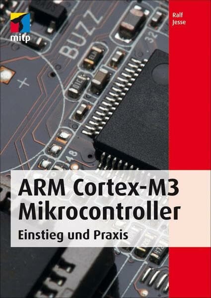 Jesse, Ralf ARM Cortex-M3 Mikrocontroller: Einstieg und Praxis (mitp Professional)