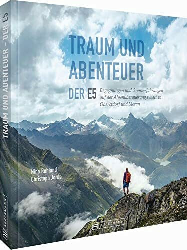 Ruhland, Nina Bildband Transalp – Traum und Abenteuer – Der E5: Begegnungen und Grenzerfahrungen auf der Alpenüberquerung zwischen Oberstdorf und Meran. Infos zu Weg und Hütten. Einzigartige Fotos und Geschichten.