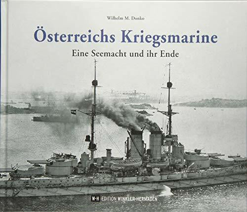 Donko, Wilhelm M. Österreichs Kriegsmarine: Eine Seemacht und ihr Ende