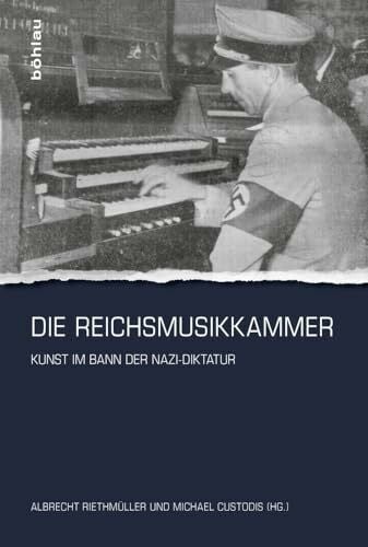 Michael Custodis Die Reichsmusikkammer: Kunst im Bann der Nazi-Diktatur