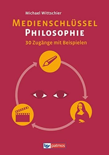 Michael Wittschier Medienschlüssel Philosophie: Arbeitsbuch