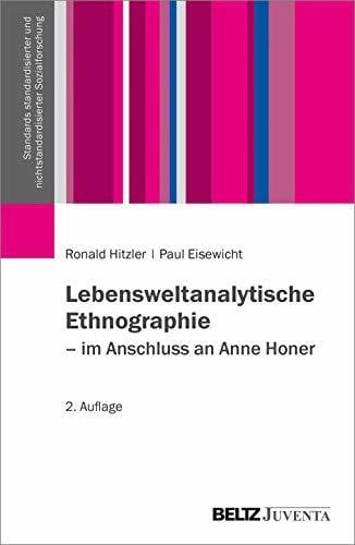 Eisewicht, Paul Lebensweltanalytische Ethnographie: Im Anschluss an Anne Honer (Standards standardisierter und nichtstandardisierter Sozialforschung)