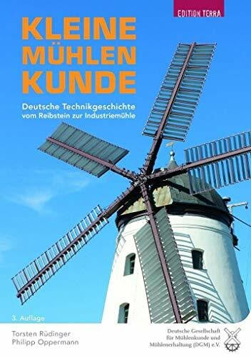 Rüdinger, Torsten Kleine Mühlenkunde: Deutsche Technikgeschichte vom Reibstein zur Industriemühle