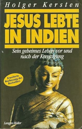 Kersten, Holger Jesus lebte in Indien: Sein geheimes Leben vor und nach der Kreuzigung