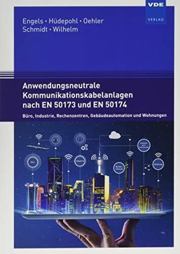 D. Wilhelm Anwendungsneutrale Kommunikationskabelanlagen nach EN 50173 und EN 50174: Büro, Industrie, Rechenzentren, Gebäudeautomation und Wohnungen