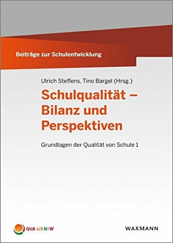 Ulrich Steffens, Tino Bargel Schulqualität Bilanz und Perspektiven: Grundlagen der Qualität von Schule 1 (Beiträge zur Schulentwicklung)