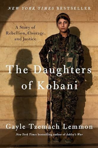 Lemmon, Gayle Tzemach The Daughters of Kobani: A Story of Rebellion, Courage, and Justice