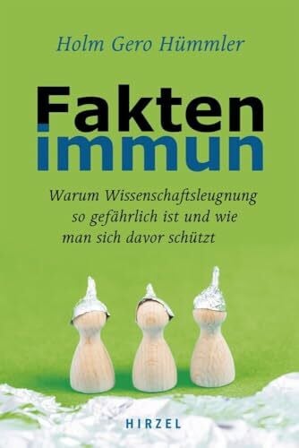 Hümmler, Holm Gero Dr. Faktenimmun: Warum Wissenschaftsleugnung so gefährlich ist und wie man sich davor schützt