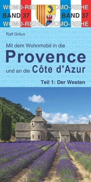 Gréus, Ralf Mit dem Wohnmobil in die Provence und an die Cote d'Azur: Teil 1: Der Westen (Womo-Reihe, Band 37)