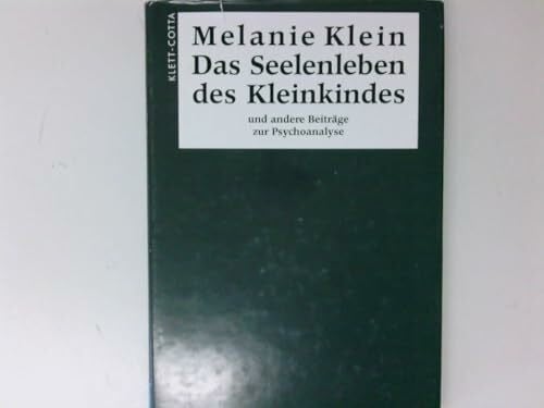 Klein, Melanie Das Seelenleben des Kleinkindes und andere Beiträge zur Psychoanalyse: (Standardwerke der Psychoanalyse)