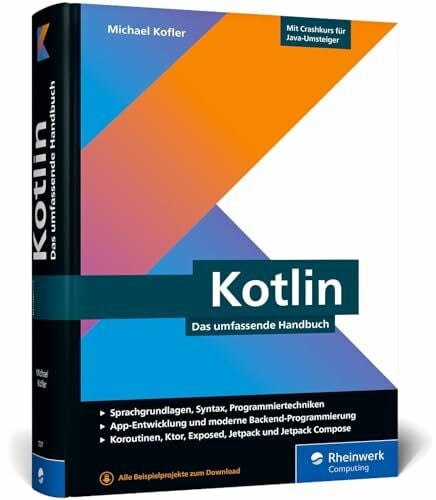 Kofler, Michael Kotlin: Das umfassende Handbuch. Über 800 Seiten Kotlin-Wissen mit zahlreichen Beispielen aus der Entwicklerpraxis