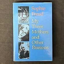 Freud, Sophie My Three Mothers and Other Passions