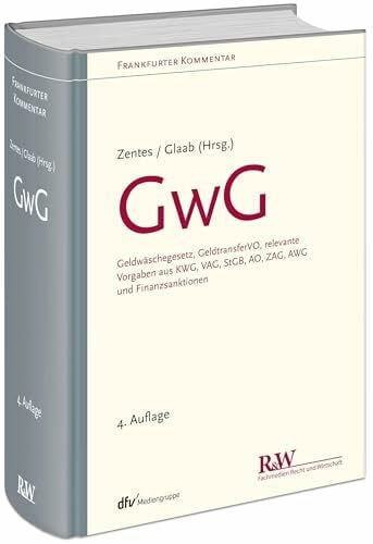 Glaab, Sebastian GwG: Geldwäschegesetz, GeldtransferVO, relevante Vorgaben aus KWG, VAG, StGB, AO, ZAG, AWG und Finanzsanktionen (Frankfurter Kommentar)