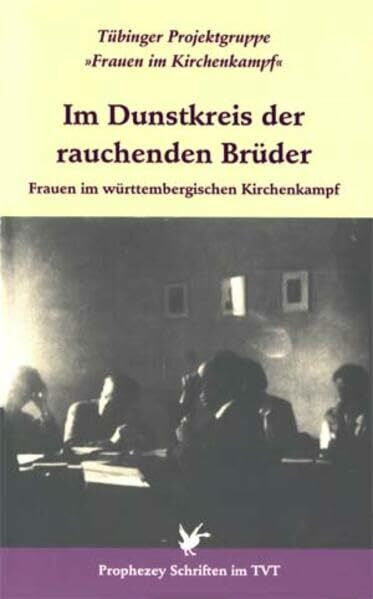 Schröder, Beate Im Dunstkreis der rauchenden Brüder: Frauen im württembergischen Kirchenkampf (Prophezey Schriften, Band 5)