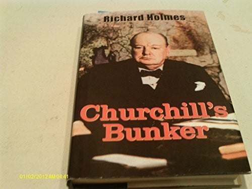 Holmes, Richard T. Churchill's Bunker: The Cabinet War Rooms and the Culture of Secrecy in Wartime London