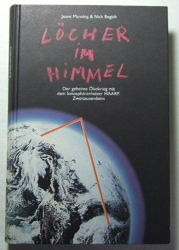 Zillgitt, Michael Löcher im Himmel: Der geheime Ökokrieg mit dem Ionosphärenheizer HAARP