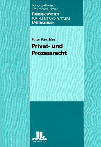 Peter Förschler Privat- und Prozessrecht: Führungswissen für kleine und mittlere Unternehmen