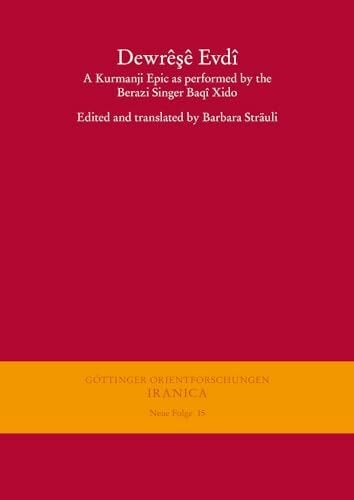 Sträuli, Barbara Dewrêşê Evdî – Dewresh, Son of Evdi: A Kurmanji Epic as Performed by the Berazi Singer Baqî Xido (Göttinger Orientforschungen, I. Reihe: Syriaca, Band 15)