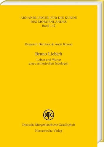 Krause, Anett Bruno Liebich: Leben und Werke eines schlesischen Indologen (Abhandlungen für die Kunde des Morgenlandes)